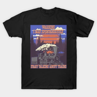 WARNING I MAY SPONTANEOUSLY START TALKING ABOUT TRAINS, STEAM ENGINE, OLD TRAIN T-Shirt